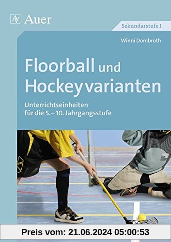 Floorball und Hockeyvarianten: Unterrichtseinheiten für die 5.-10. Klasse (Themenhefte Sport Sekundarstufe)